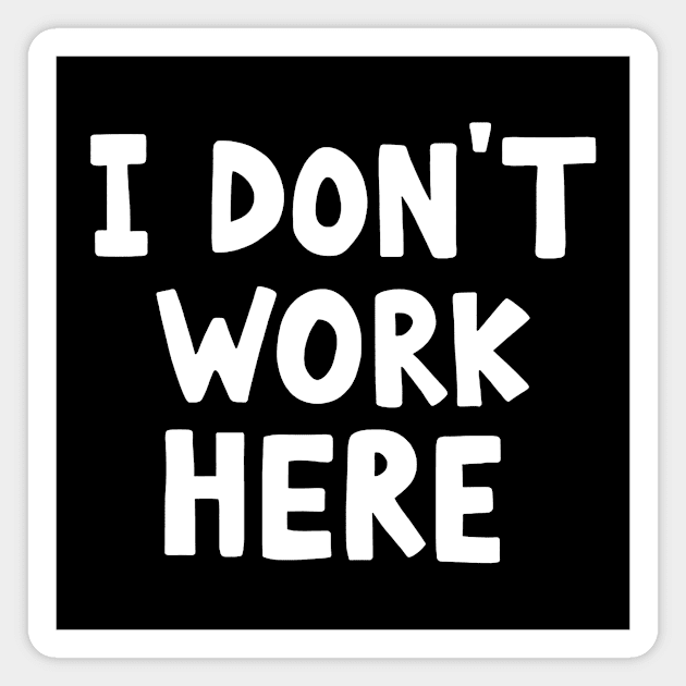 I don't work here Magnet by CreativeSage
